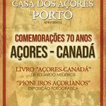 COMEMORAÇÕES 70 ANOS: “AÇORES-CANADÁ” – CASA DOS AÇORES DO NORTE (PORTO)